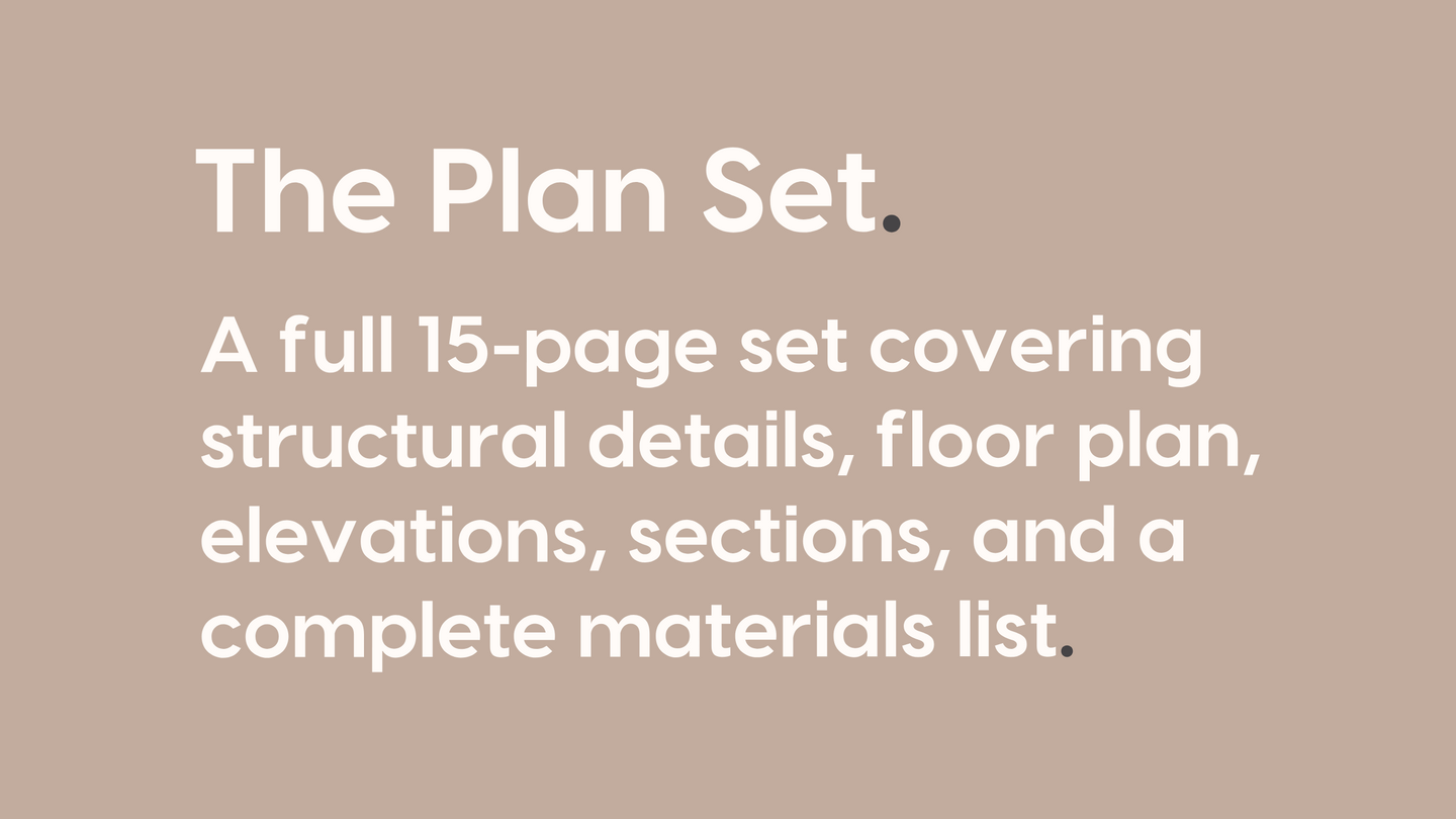 The Plan Set. A full 15-page set covering structural details, floor plan, elevations, sections, and a complete materials list.